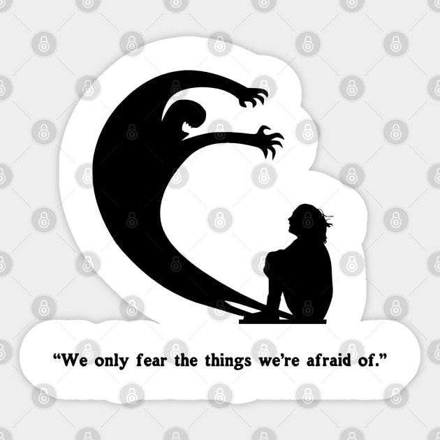 We Only Fear The Things We're Afraid Of" - Wise Quote Spooky Halloween Horror Sticker by blueversion